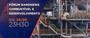Fórum BandNews Combustíveis e Desenvolvimento