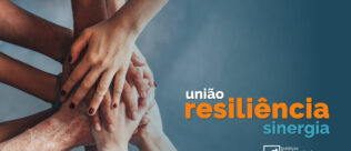 Diante de grandes desafios, união, resiliência e sinergia fazem toda a diferença