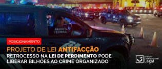ICL alerta: proposta do PL Antifacção não pode retroceder em ações como perdimento, amplamente usada pela Receita Federal