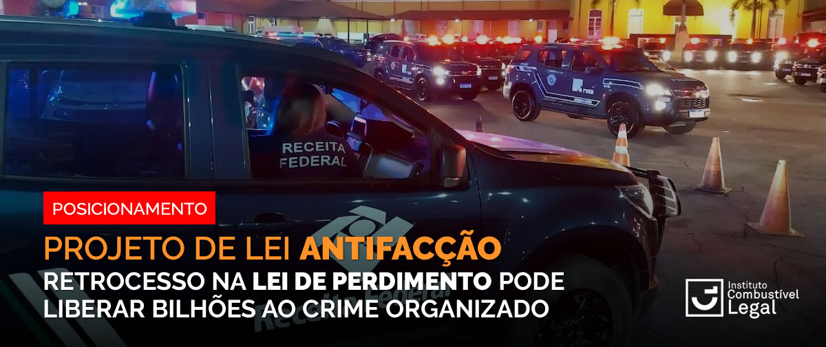 ICL alerta: proposta do PL Antifacção não pode retroceder em ações como perdimento, amplamente usada pela Receita Federal