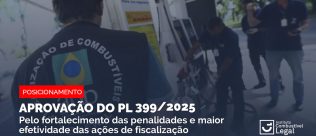 Aprovação do PL 399/2025 vai fortalecer a legalidade no mercado de combustíveis